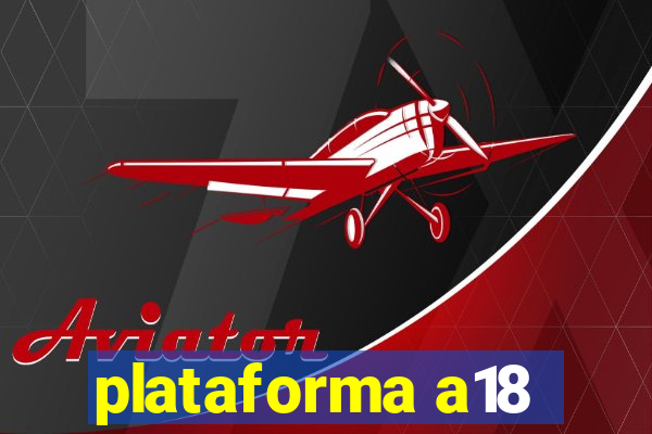 plataforma a18